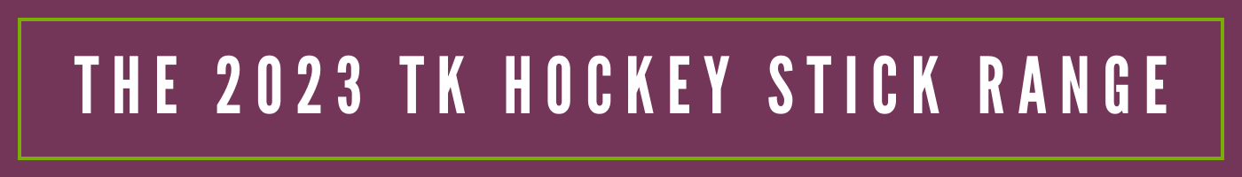 The 2023 TK Hockey Stick Range