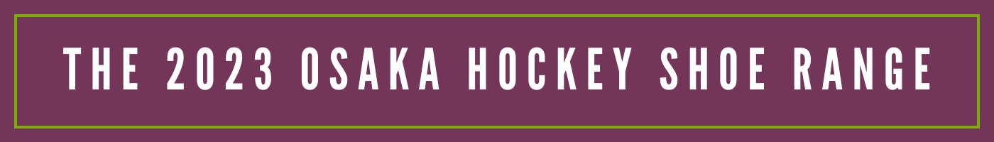 The 2023 OSAKA Hockey Shoe Range