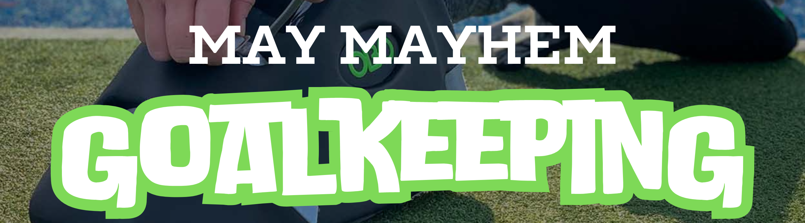 May Mayhem Goalkeeping | Total Hockey
