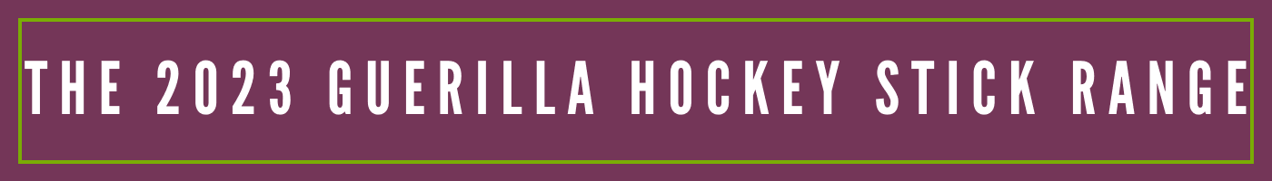 The 2023 Guerilla Hockey Stick Range